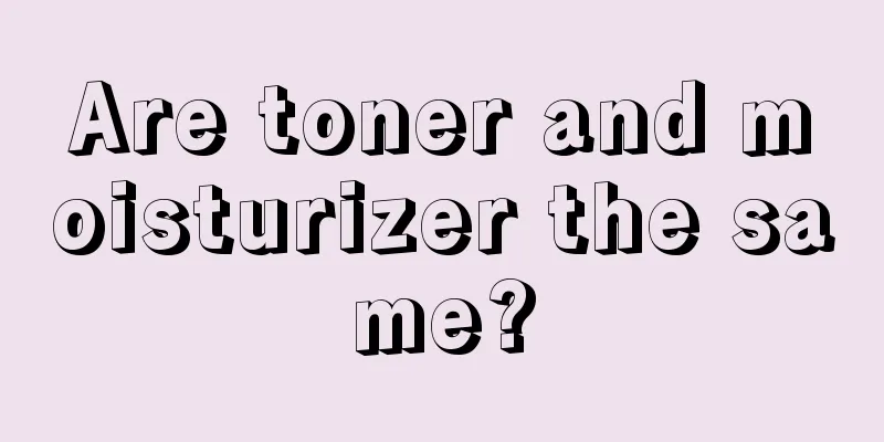 Are toner and moisturizer the same?
