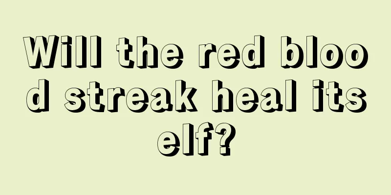 Will the red blood streak heal itself?
