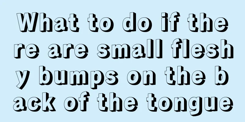What to do if there are small fleshy bumps on the back of the tongue