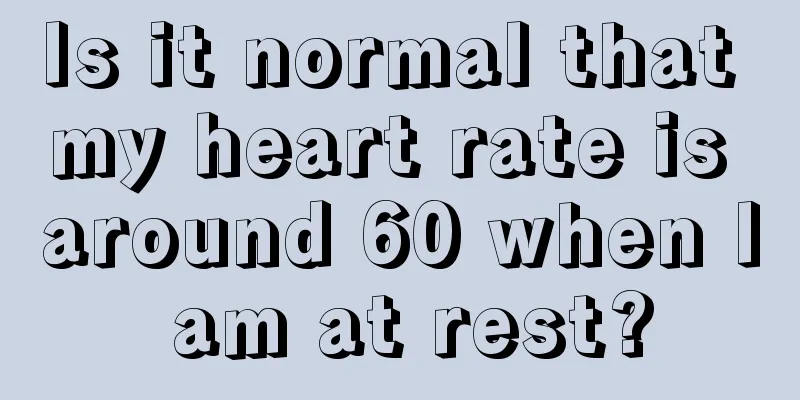 Is it normal that my heart rate is around 60 when I am at rest?