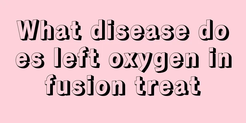 What disease does left oxygen infusion treat