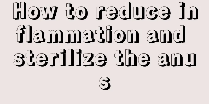 How to reduce inflammation and sterilize the anus