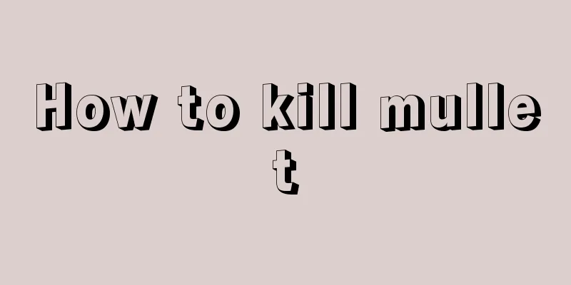 How to kill mullet