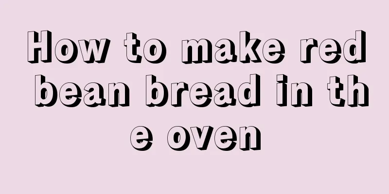 How to make red bean bread in the oven