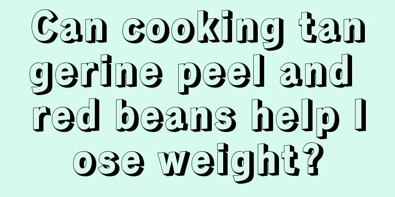 Can cooking tangerine peel and red beans help lose weight?