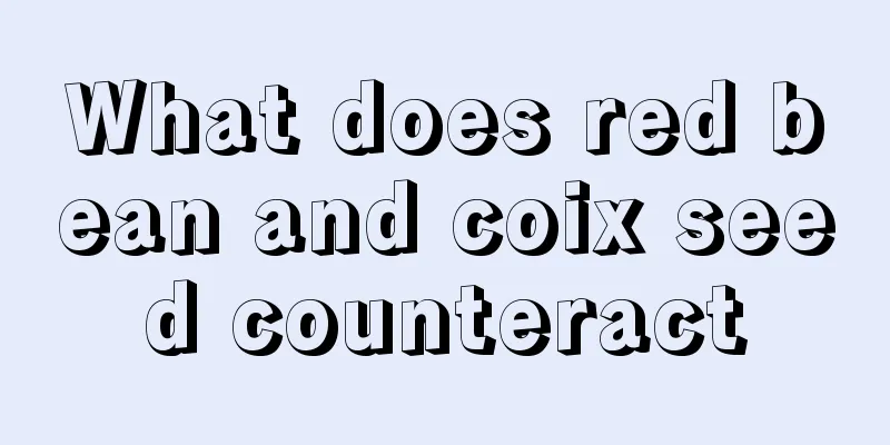 What does red bean and coix seed counteract