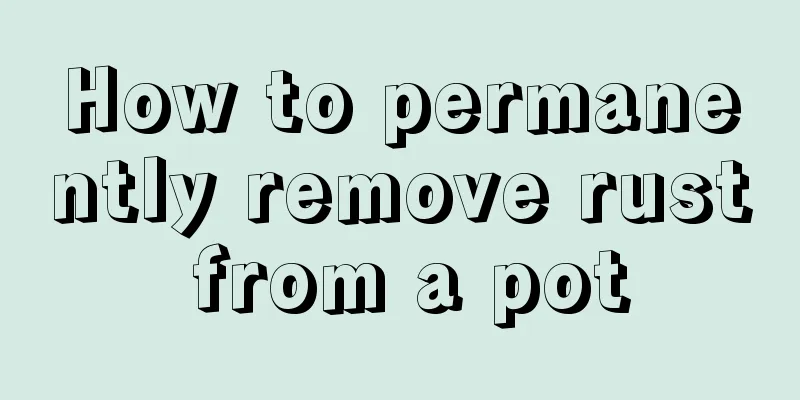 How to permanently remove rust from a pot