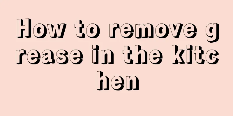 How to remove grease in the kitchen