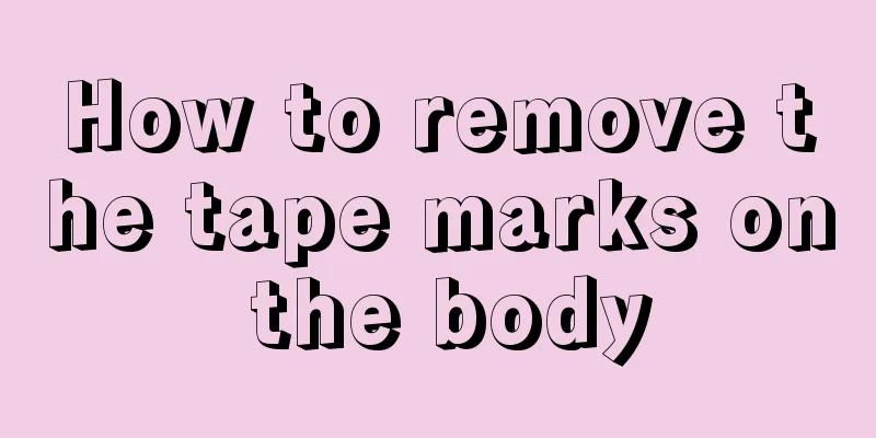 How to remove the tape marks on the body