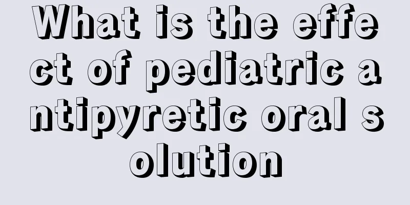 What is the effect of pediatric antipyretic oral solution