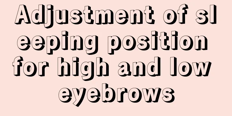 Adjustment of sleeping position for high and low eyebrows