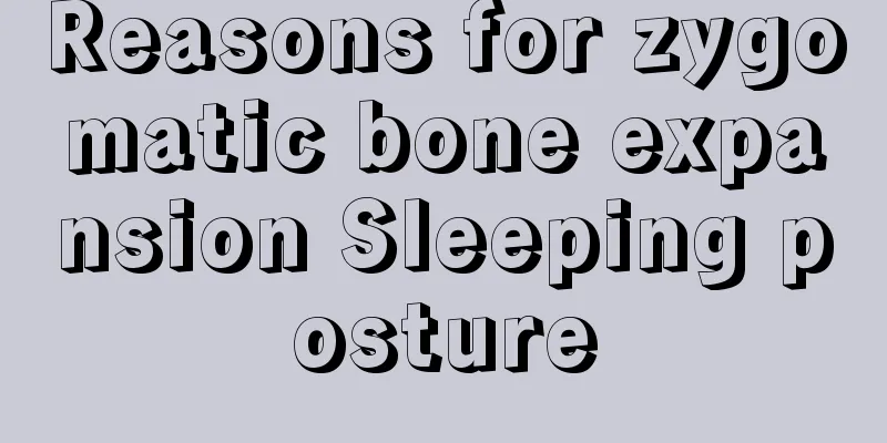 Reasons for zygomatic bone expansion Sleeping posture