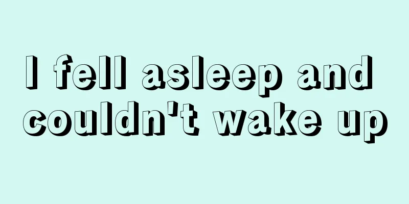 I fell asleep and couldn't wake up