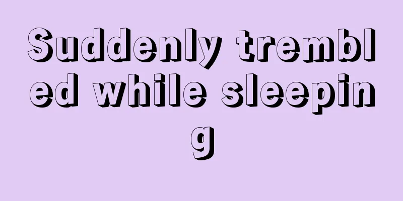 Suddenly trembled while sleeping