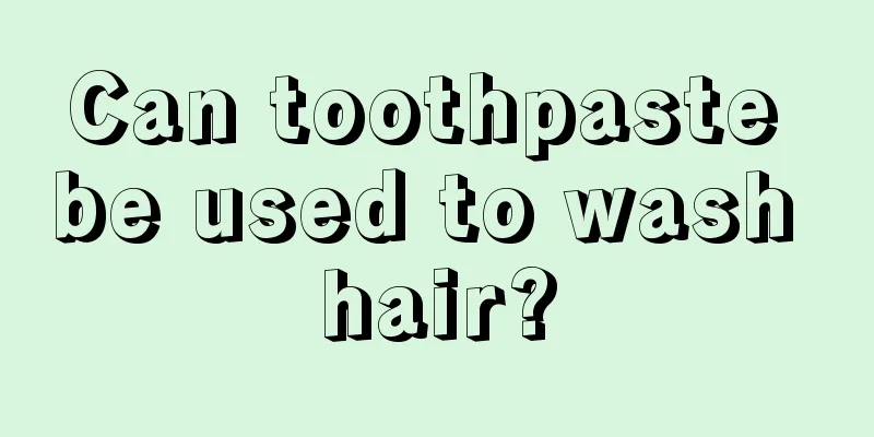 Can toothpaste be used to wash hair?
