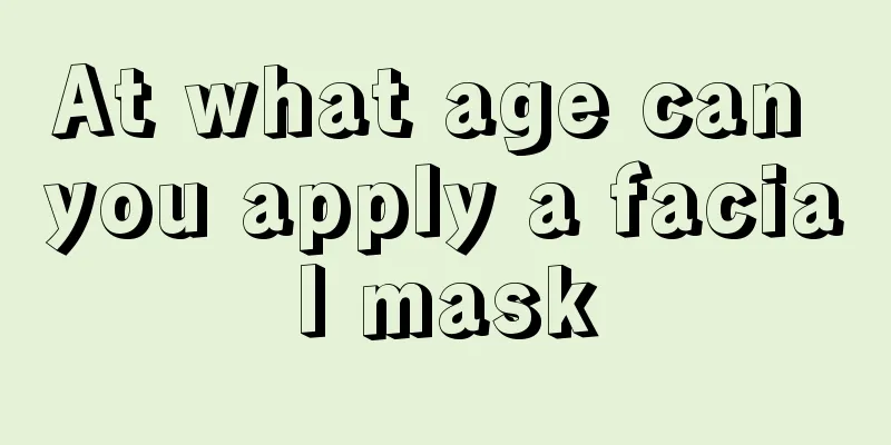 At what age can you apply a facial mask