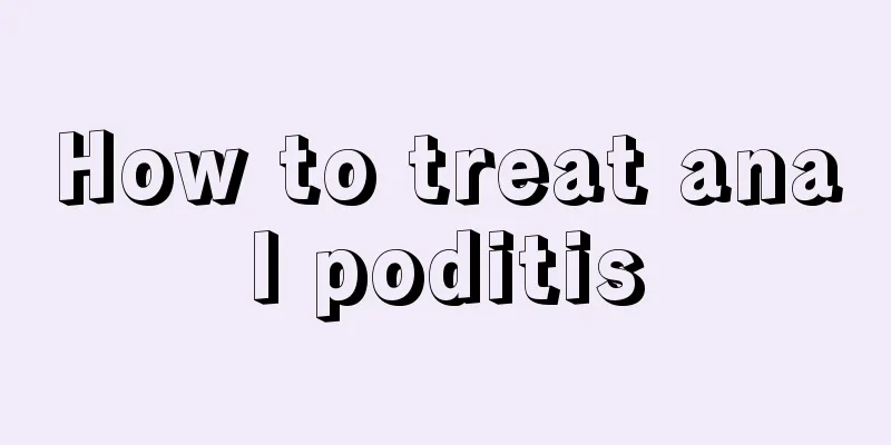 How to treat anal poditis
