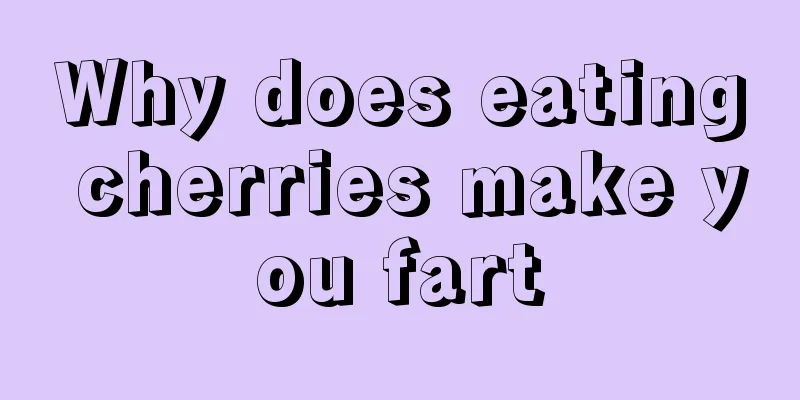 Why does eating cherries make you fart