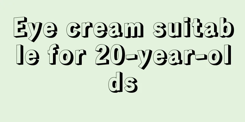 Eye cream suitable for 20-year-olds