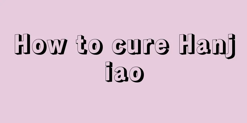 How to cure Hanjiao