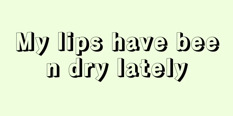 My lips have been dry lately