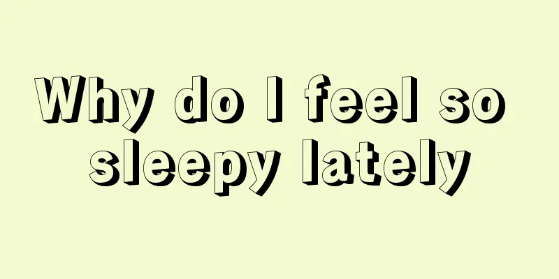 Why do I feel so sleepy lately