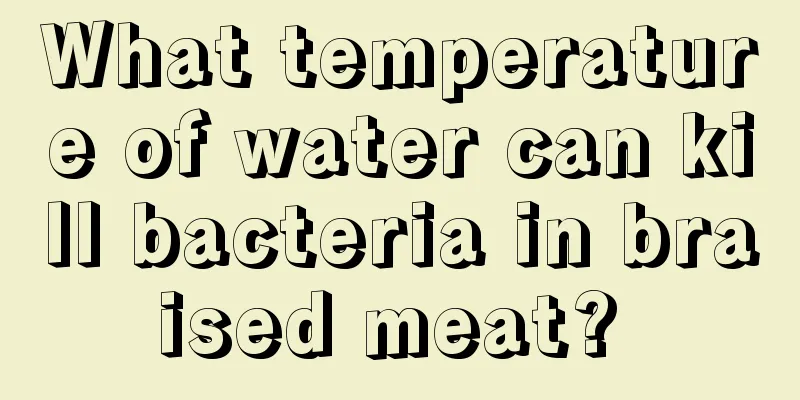 What temperature of water can kill bacteria in braised meat? 