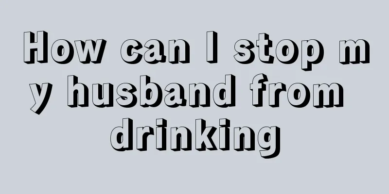How can I stop my husband from drinking