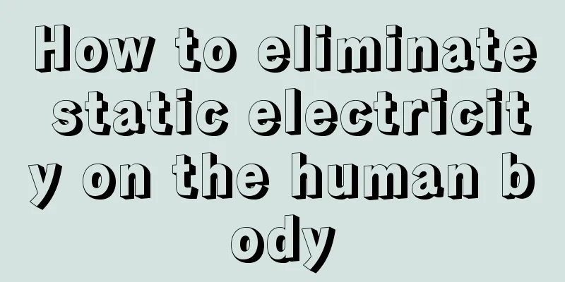 How to eliminate static electricity on the human body