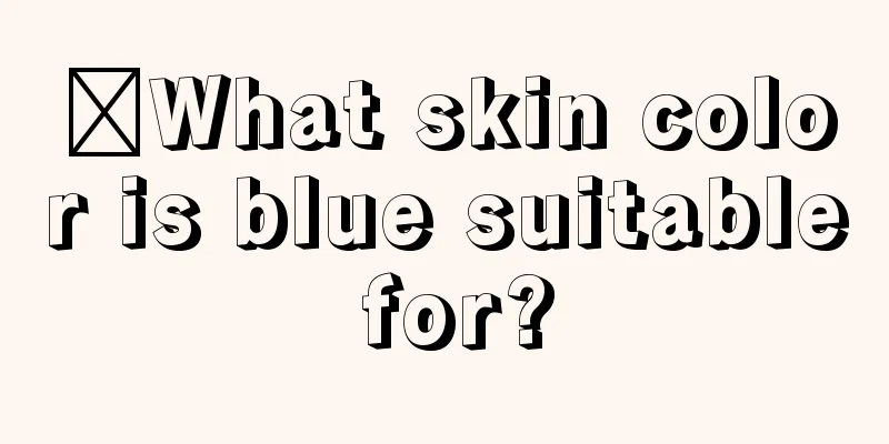 ​What skin color is blue suitable for?