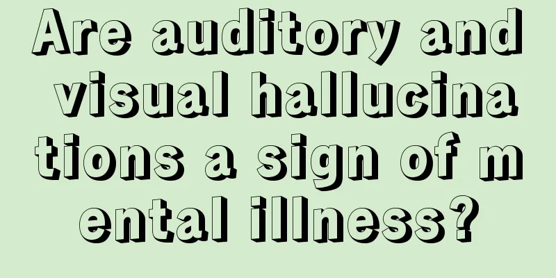 Are auditory and visual hallucinations a sign of mental illness?