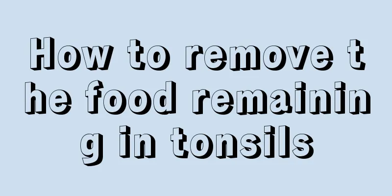 How to remove the food remaining in tonsils
