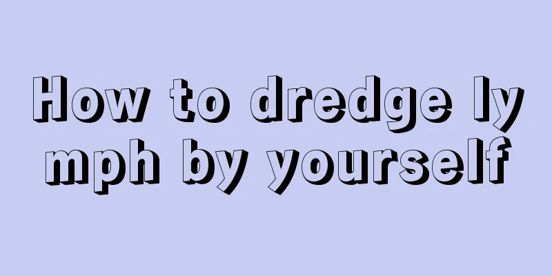 How to dredge lymph by yourself