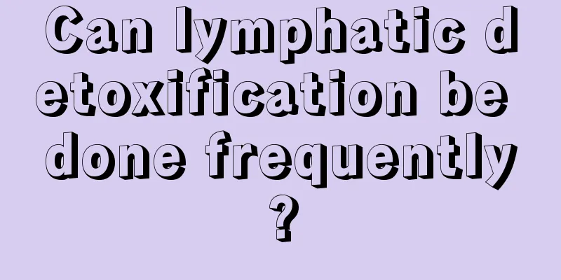 Can lymphatic detoxification be done frequently?