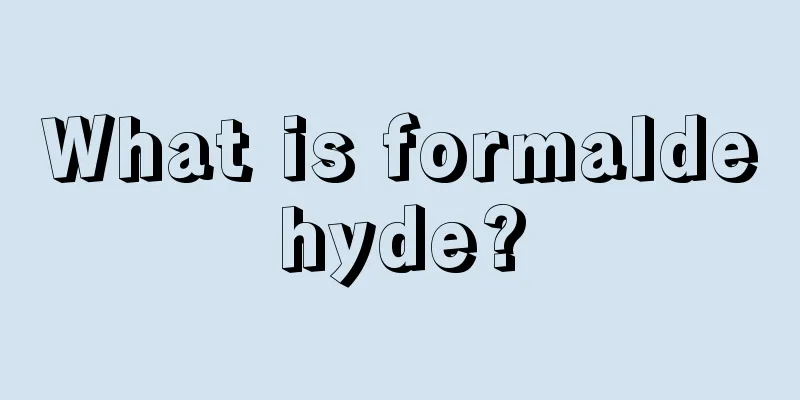 What is formaldehyde?