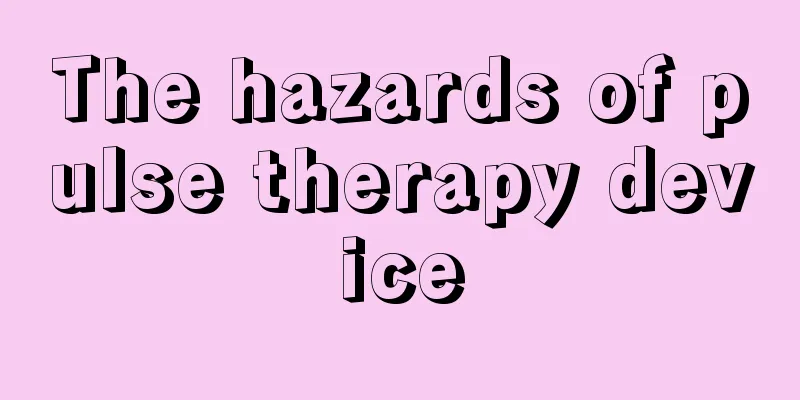 The hazards of pulse therapy device
