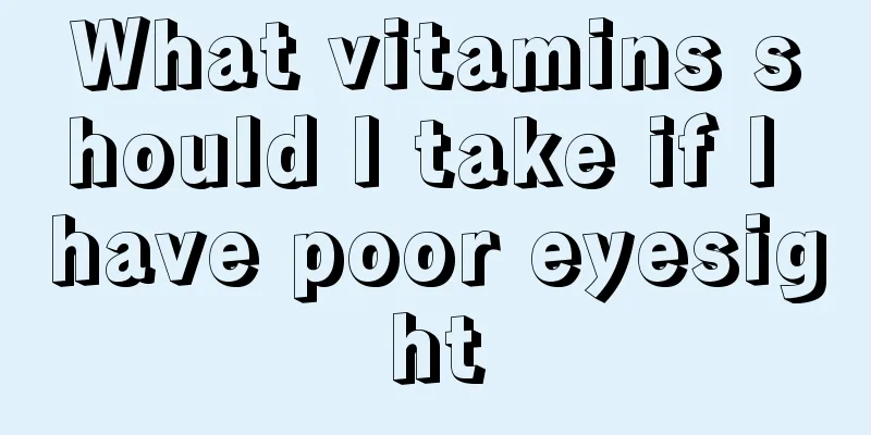 What vitamins should I take if I have poor eyesight