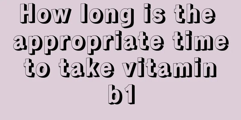 How long is the appropriate time to take vitamin b1