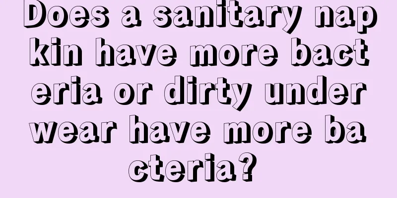 Does a sanitary napkin have more bacteria or dirty underwear have more bacteria? 