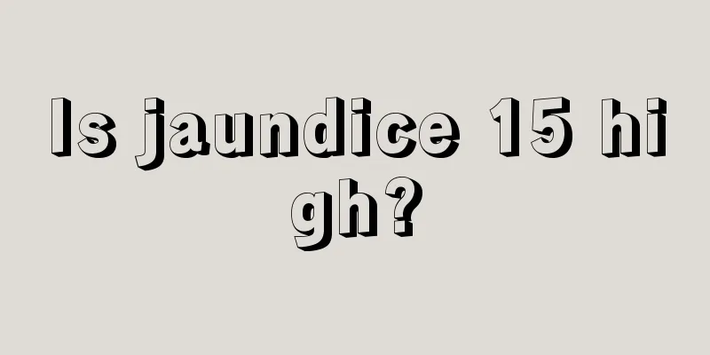 Is jaundice 15 high?
