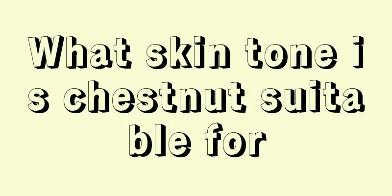 What skin tone is chestnut suitable for