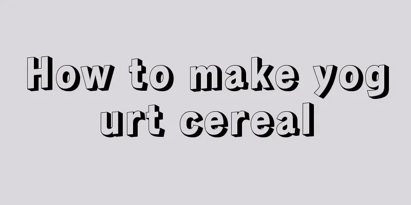 How to make yogurt cereal