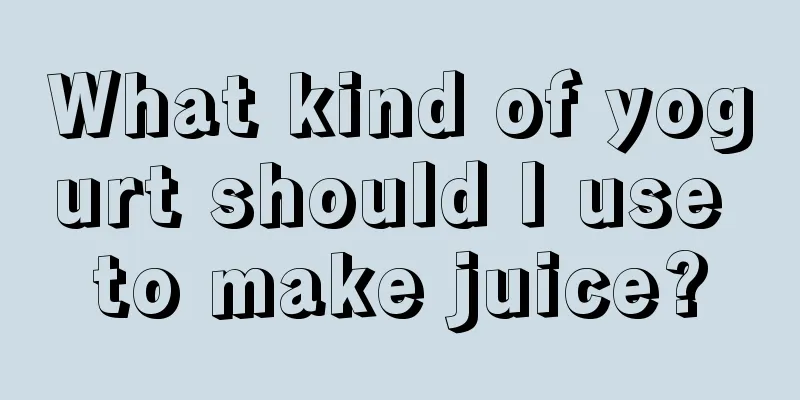 What kind of yogurt should I use to make juice?