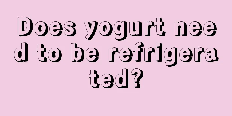 Does yogurt need to be refrigerated?