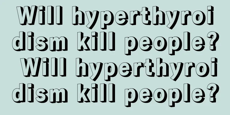 Will hyperthyroidism kill people? Will hyperthyroidism kill people?