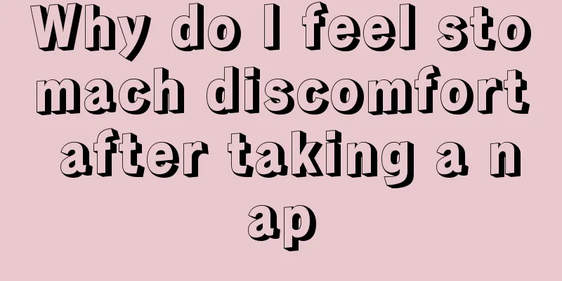 Why do I feel stomach discomfort after taking a nap