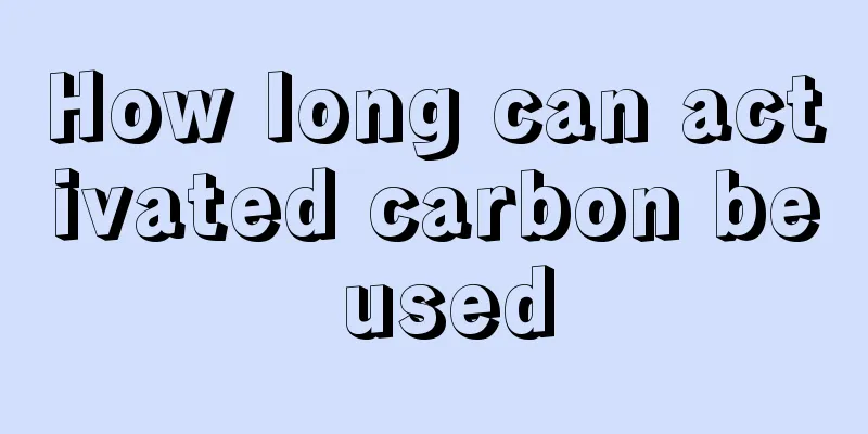 How long can activated carbon be used