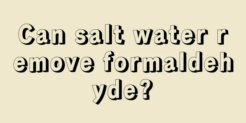 Can salt water remove formaldehyde?