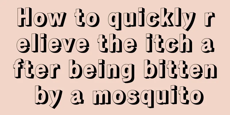 How to quickly relieve the itch after being bitten by a mosquito