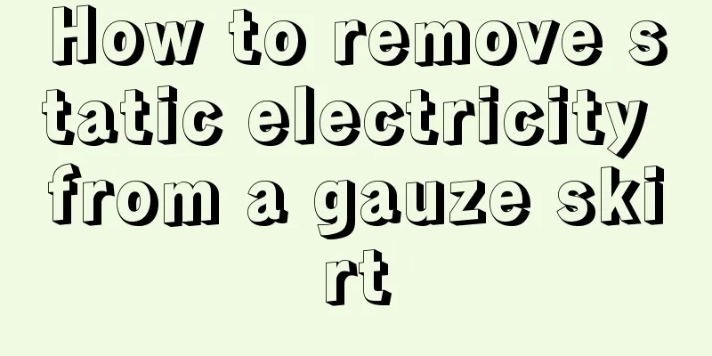 How to remove static electricity from a gauze skirt